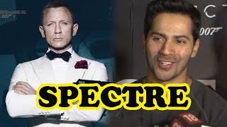 Varun Dhawan Speaks Up On Daniel Craig's James Bond Spectre Censorship!