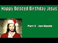 Happy Belated Birthday Jesus 2025 Part 3