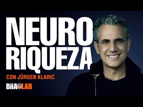 Jürgen Klarić - Neuro Riqueza: Cambia a una mentalidad de abundancia