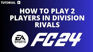 How to Play 2 Players in division rivals FC 24