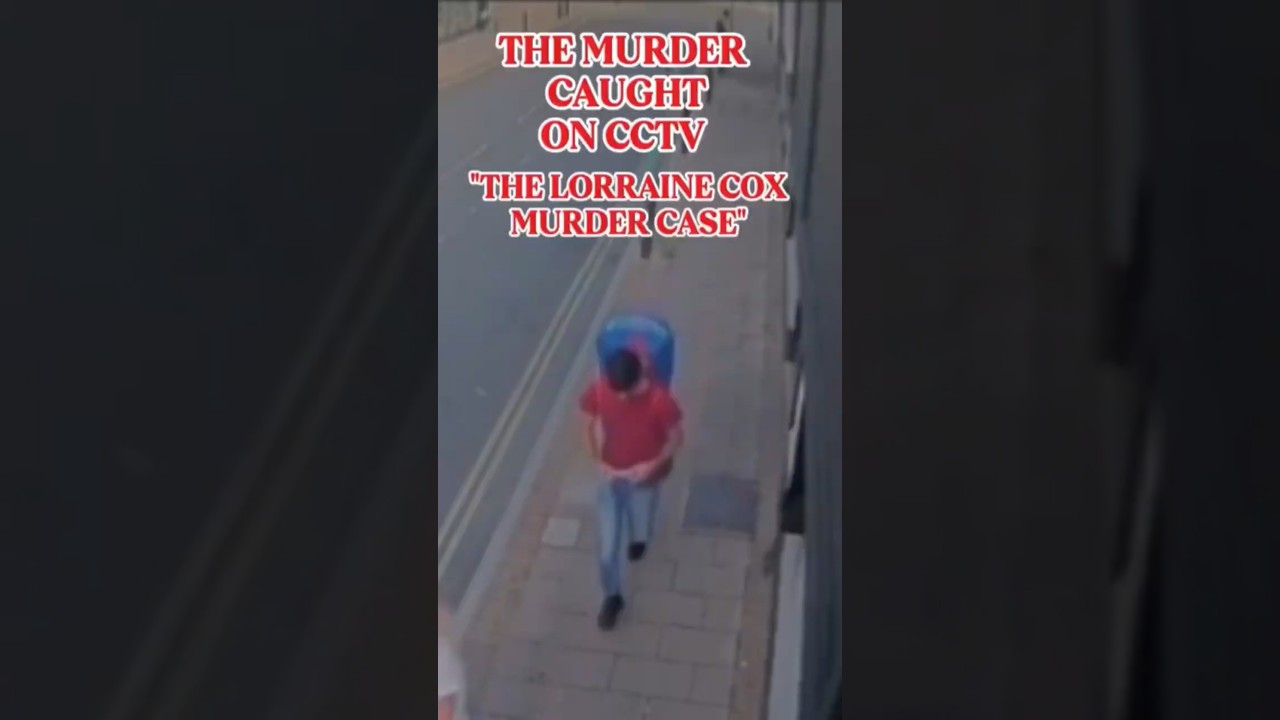 The Chilling CCTV Footage That Expose a Killer: The Lorraine Cox Case #crime