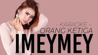 Download lagu iMeyMey - Orang Ketiga (Breakbeat) | Karaoke Filtered mp3