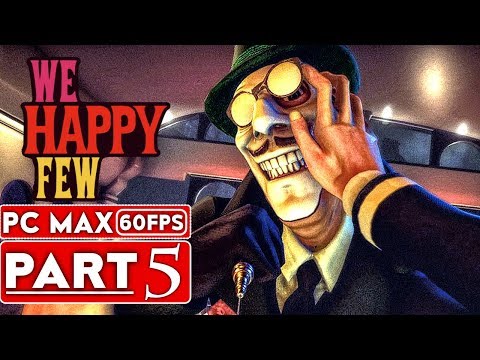 WE HAPPY FEW Gameplay Walkthrough Part 5 FULL GAME [1080p HD 60FPS PC] - No Commentary