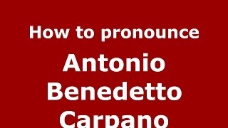 How to pronounce Antonio Benedetto Carpano