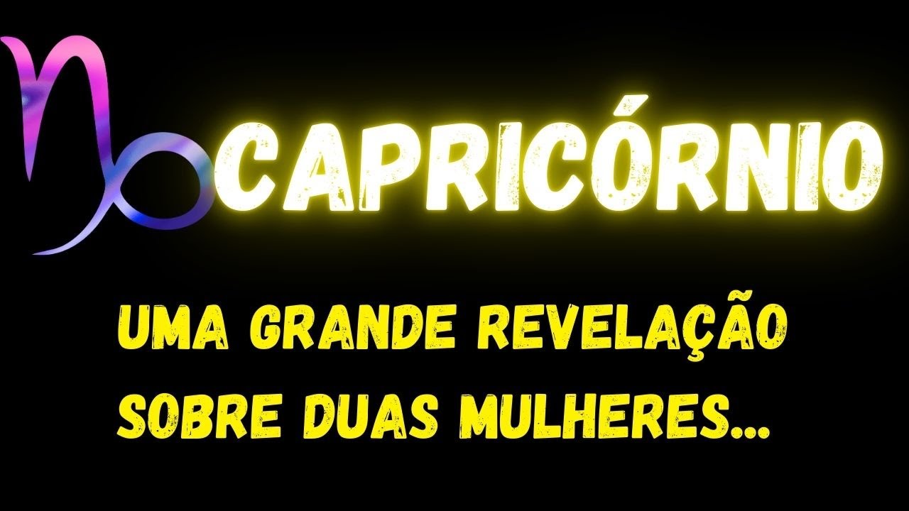 ♑️CAPRICÓRNIO😮UMA GRANDE REVELAÇÃO SOBRE DUAS MULHERES...