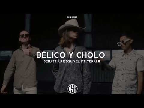 Bélico y cholo — Sebastián esquivel ft. Yerai   R.