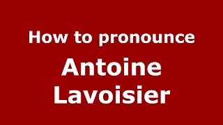 How to pronounce Antoine Lavoisier