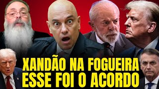 URGENTE! DESCOBRIMOS QUAL FOI O ACORDO COM TRUMP! XANDÃO NA FOGUEIRA 