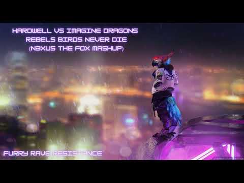 Hardwell Vs Imagine Dragons - Rebels Birds Never Die (N3XUS The Fox Mashup)