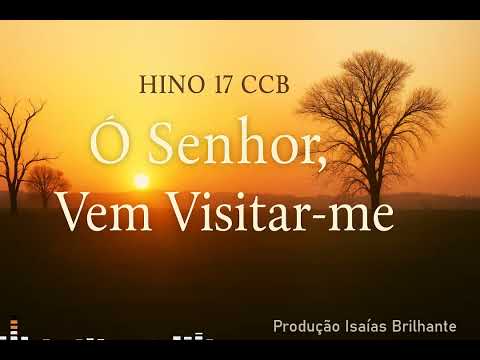 HINO 17 - Hinário 05 CCB Ó Senhor, Vem Visitar-me #Hinoscantados #ccb #ccbhinos #ccbhinoscantados