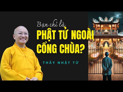 Tại sao nhiều người chỉ là Phật tử ngoài cổng chùa
