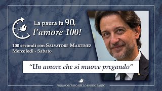 "UN AMORE CHE SI MUOVE PREGANDO" - 100 Secondi con Salvatore Martinez #81