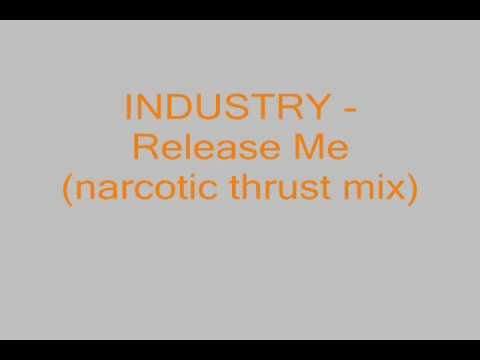 INDUSTRY - Release Me (narcotic thrust mix)