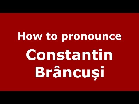 How to pronounce Constantin Brancusi (Romanian/Romania) - PronounceNames.com