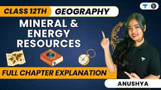 🔴 Mineral And Energy Resources 🔥 | One Shot | Class 12 Geography | Anushya Ma’am