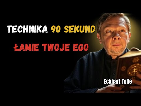 TECHNIKA 90 Sekund, Która Łamie Twoje Ego Bez Medytacji | Eckhart Tolle