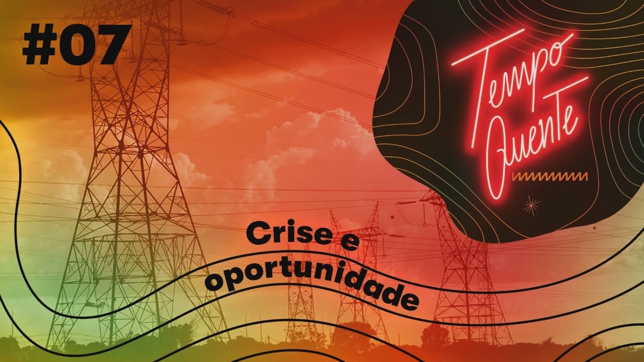 [Episódio 07] Crise e oportunidade | Podcast Tempo Quente