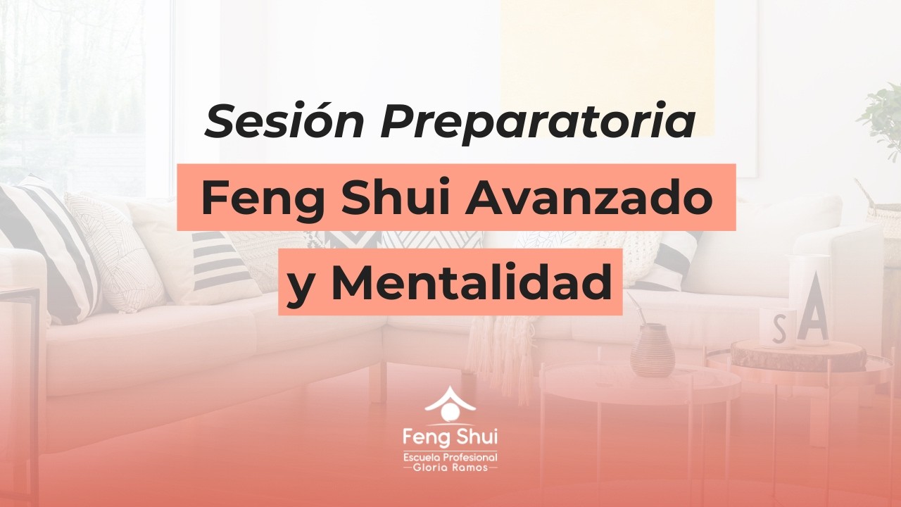 Sesión preparatoria Taller Feng Shui Avanzado y Mentalidad 360