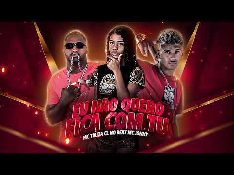 CL NO BEAT, MC JONNY, MC TALITA - EU NAO QUERO FICA COM TU - MUSICA NOVA