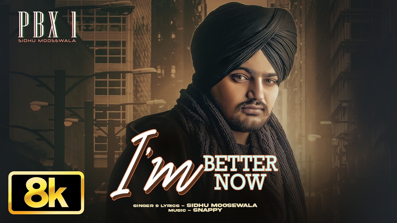 I'm Better Now 8K Video | Sidhu Moose Wala | Snappy | PBX 1 | T-Series