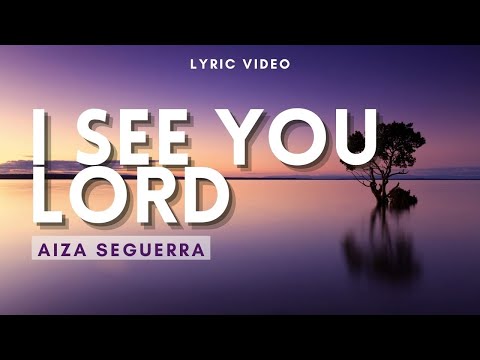 I See You Lord - Aiza Seguerra | Praise and Worship | Lyric Video