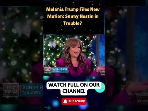 Melania Trump Files New Motion: Sunny Hostin in Trouble? part 2