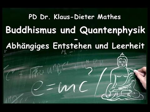 Buddhismus und Quantenphysik - Abhängiges Entstehen und Leerheit...