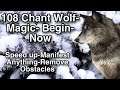 Manifest Anything Remove Obstacles Attract Magic Wolf Magic Begin Now Chant 108 Very Powerful