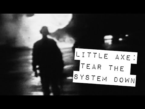 Little Axe-Tear the System Down (If I Had My Way)