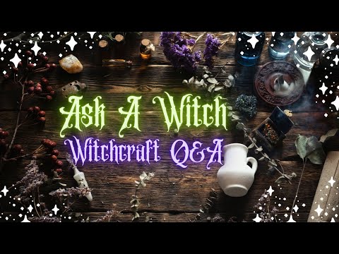Ask a Witch: Witchcraft Q&A 62