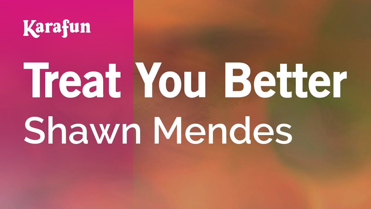 Treat You Better - Shawn Mendes | Karaoke Version | KaraFun