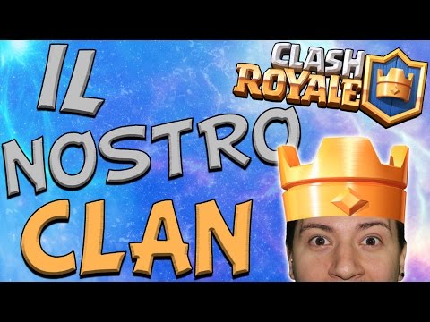 APRO IL NOSTRO CLAN - Clash Royale
