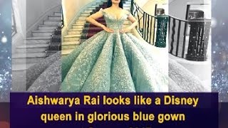 Aishwarya Rai looks like a Disney queen in glorious blue gown at Cannes 2017 - Bollywood News