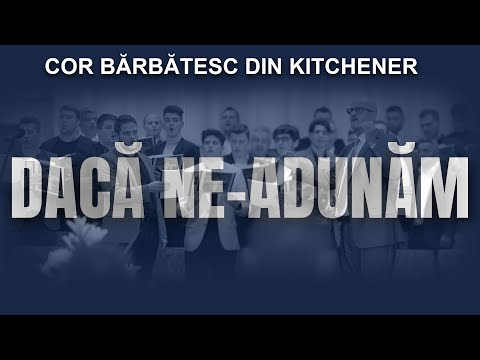 Dacă ne-adunăm în Domnul - Corul Bărbătesc din Kitchener