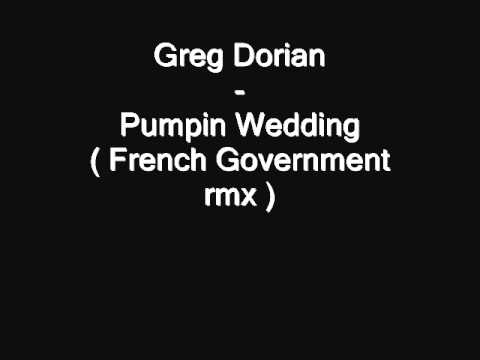 Greg Dorian - Pumpin wedding ( French Government rmx )