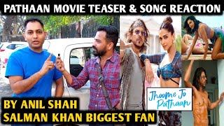 Pathaan Movie Teaser And Song Reaction | By Salman Khan Biggest Fan | Anil Shah | Shahrukh Khan