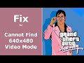 Fix For Cannot Find 640x480 Video Mode In GTA Vice City 2002 Version