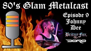 80’s Glam Metalcast - Episode 9 - Johnny Dee (Britny Fox/Doro)
