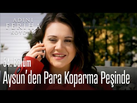 Seher, Aysun'dan para koparma peşinde - Adını Feriha Koydum 54. Bölüm