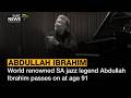 World renowned SA jazz legend Abdullah Ibrahim passes on at age 91