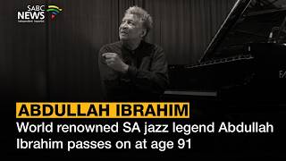 World renowned SA jazz legend Abdullah Ibrahim passes on at age 91