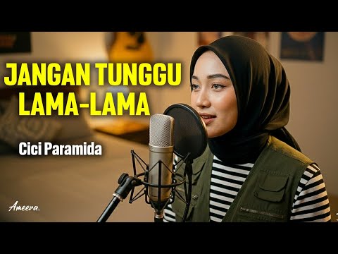 JANGAN TUNGGU LAMA-LAMA - CICI PARAMIDA | Reggae by Ameera
