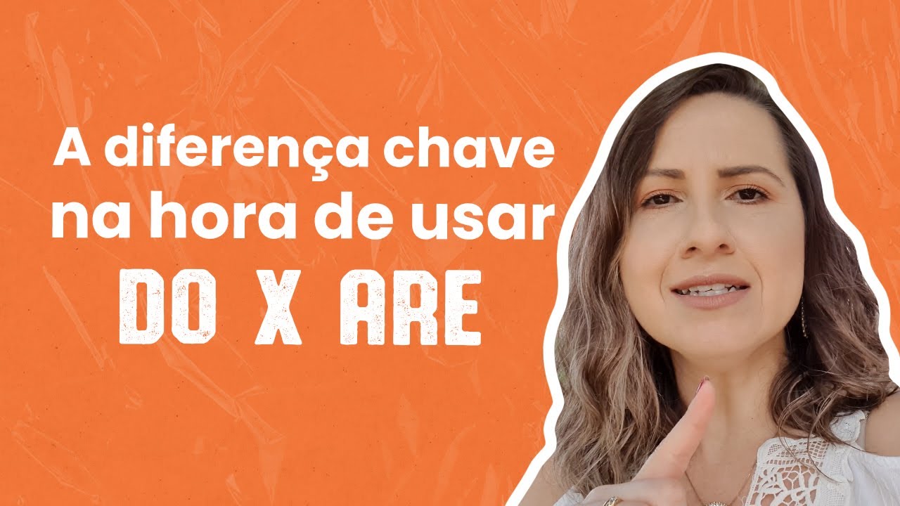 A diferença chave na hora de usar Do X Are