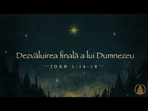 Betuel Vararu - Dezvaluirea finala a lui Dumnezeu - Ioan 1:14-18