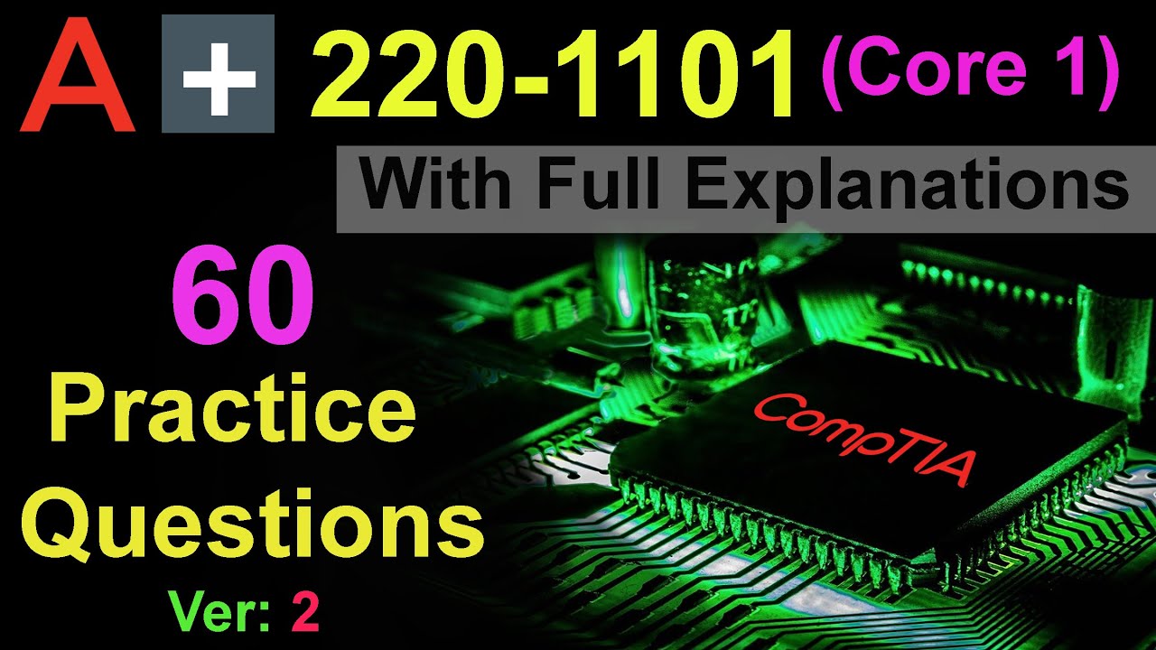 CompTIA A+ (Certification Exam 220-1101) | 60 Questions with Explanations | Core 1