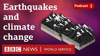 Is there a link between earthquakes and climate change? - The Climate Question, BBC World Service