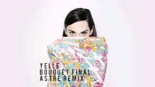 Yelle - Bouquet Final (Astre Remix)