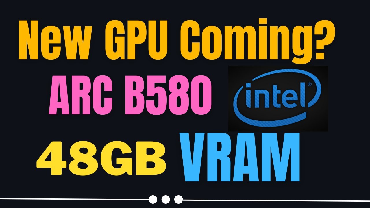 Intel to Release Dual Arc B580 GPU with 48 GB of VRAM - Local AI on Budget