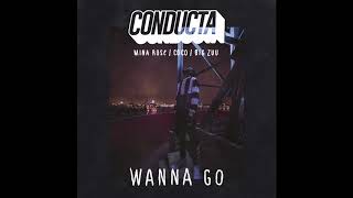 Conducta- Wanna Go (Ft Mina Rose , Big Zuu and Coco)- OFFICIAL AUDIO