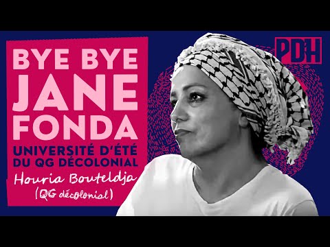 Bye Bye Jane Fonda ! par Houria Bouteldja (UDT PDH)